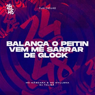 Balança o Peitin - Vem Me Sarrar de Glock By Mc Mascara, Mc Myllena, DJ TALIBÃ's cover