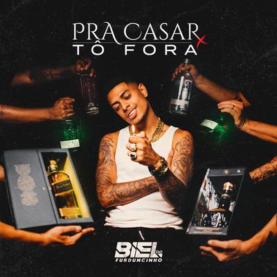 Pra Casar Tô Fora By DJ Biel do Furduncinho's cover