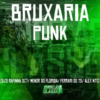 Bruxaria Punk By Dj Rafinha Dz7, DJ ALEX NTC, DJ MENOR DO FLORIDA, DJ Ferrari Do Ts's cover