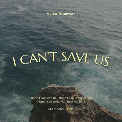 I Can't Save Us By After Nourway's cover