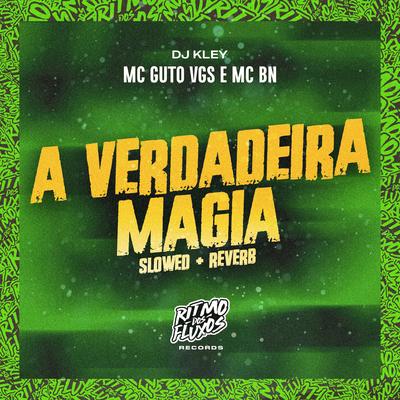 A Verdadeira Magia (Slowed + Reverb) By MC Guto VGS, MC BN, DJ Kley's cover