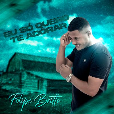 Eu Só Quero Te Adorar By Felipe Britto's cover