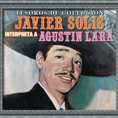 Tesoros De Colección - Javier Solís Interpreta a Agustín Lara's cover