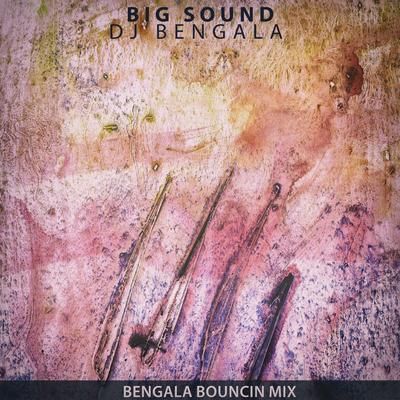 Big Sound (Bengala Bouncin Mix)'s cover