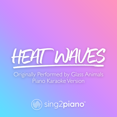 Heat Waves (Originally Performed by Glass Animals) (Piano Karaoke Version) By Sing2Piano's cover