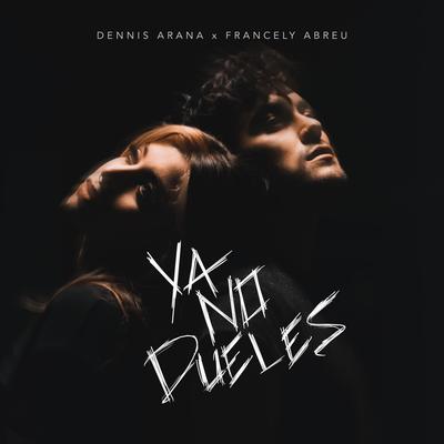 Ya No Dueles By Dennis Arana, Francely Abreuu's cover
