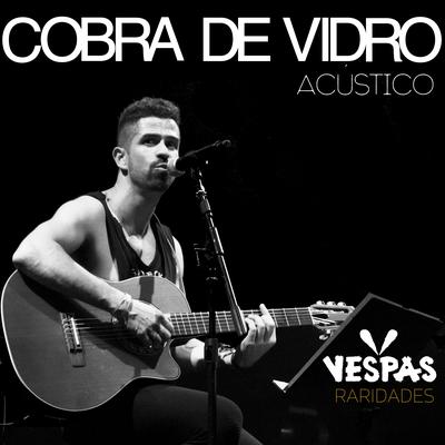 Cobra de Vidro (Acústico) By Vespas Mandarinas's cover