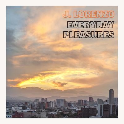everyday pleasures By J. Lorenzo's cover