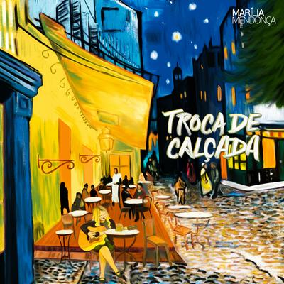 Troca de Calçada By Marília Mendonça's cover