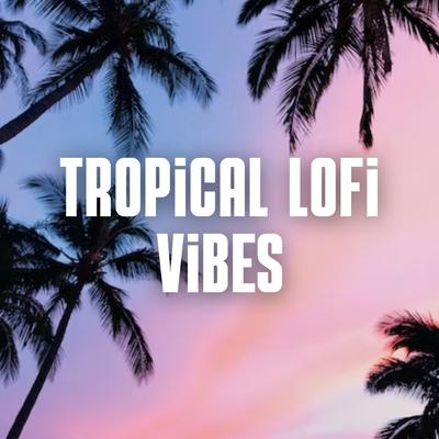 Tropical Lofi Vibes's cover