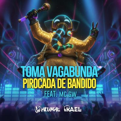 Toma Vagabunda Pirocada de Bandido By Mc Gw, DJ Helinho, DJ Kael's cover