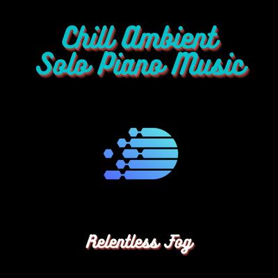 Chill ambient Solo Piano Music's cover