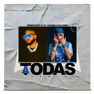 A Todas (Remix) By El Taiger, DJ Unic, Bebeshito's cover