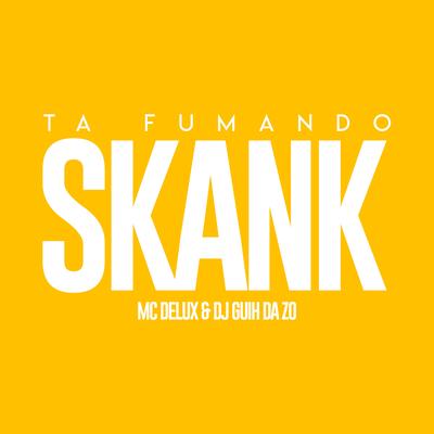 Ta Fumando Skank By Mc Delux, DJ Guih Da ZO's cover