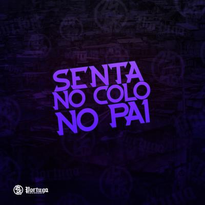 Senta no Colo do Pai By DJ SZ, MC VN Cria, Dj Pn Beat, MC Buraga, Mc Vuk Vuk's cover