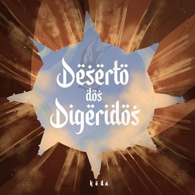 Deserto dos Digeridos By K O D A's cover