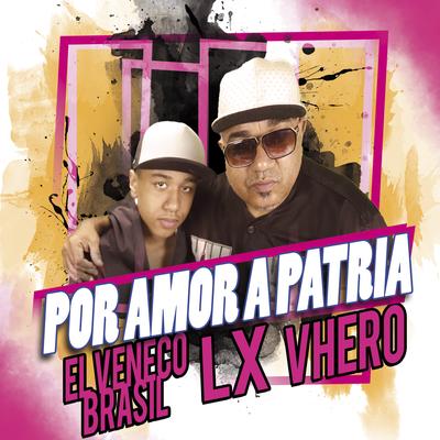 Por Amor a Patria By Vhero, EL VENECO BRASIL, LX's cover