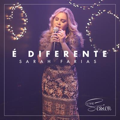 É Diferente (Live Session) By Sarah Farias's cover