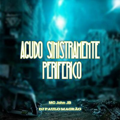 Agudo Sinistramente Periferico By MC John JB, DJ Paulo Magrão's cover