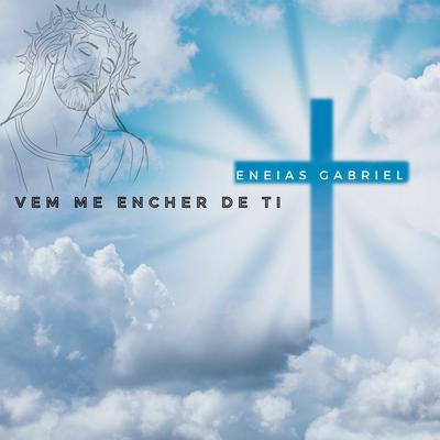 Vem Me Encher de Ti By Enéias Gabriel's cover