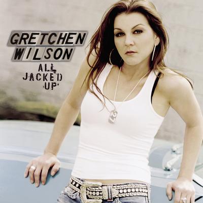 All Jacked Up By Gretchen Wilson's cover