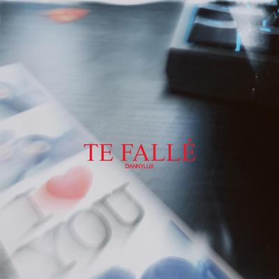 TE FALLÉ By DannyLux's cover