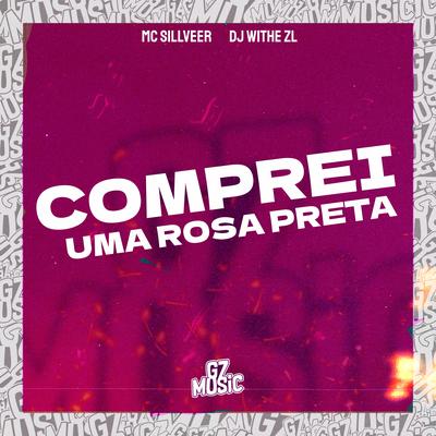 COMPREI UMA ROSA PRETA By DJ WITHE ZL, MC SILLVER's cover