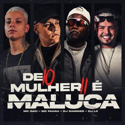 De 10 Mulher 11 É Maluca By MC Saci, MC Fahah, Dj Lc, Dj Sammer's cover