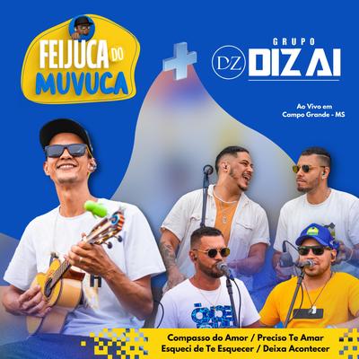 Feijuca do Muvuca Com Grupo Diz Aí: Compasso do Amor / Preciso Te Amar / Esqueci de Te Esquecer / Deixa Acontecer (Ao Vivo)'s cover