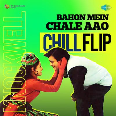 Bahon Mein Chale Aao - Knockwell Chill Flip By Knockwell, Lata Mangeshkar's cover