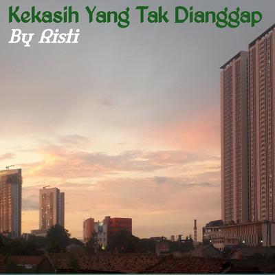 Kekasih Yang Tak Dianggap By Risti's cover