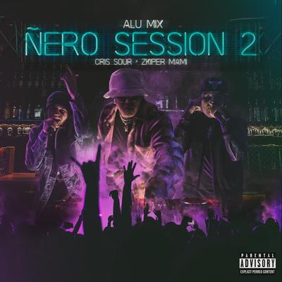 Ñero Session 2 By Alu Mix, Cris Sour, Zkiper Mami's cover