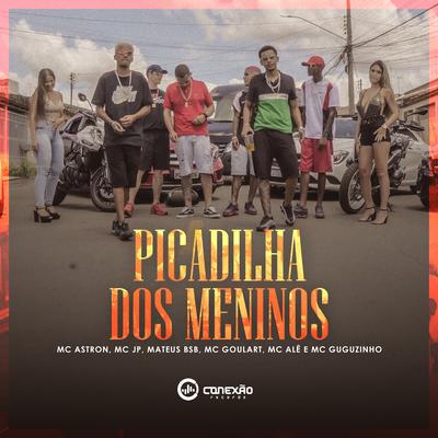 A Picadilha dos Menino By Mc Guguzinho, Mc Goulart, Mc Astron, Mc Mateus BSB, Ale da Capital, Mc JP's cover