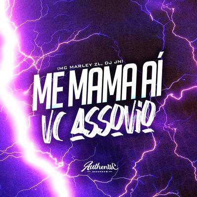 Me Mama Aí Vc Assovio By DJ JN, Mc Marley ZL's cover