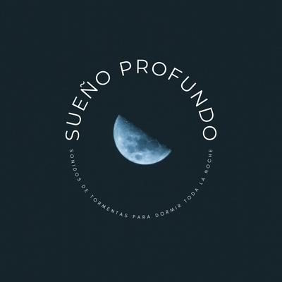 Sueño Profundo: Sonidos De Tormentas Para Dormir Toda La Noche's cover