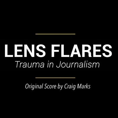 Lens Flares: Trauma in Journalism (Original Score)'s cover