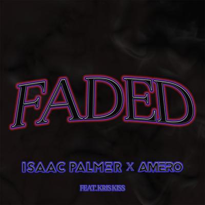 Faded (feat. Kris Kiss) By Isaac Palmer, Amero, Kris Kiss's cover