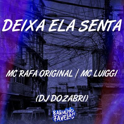 Deixa Ela Senta By MC Rafa Original, MC Luiggi, DJ Dozabri's cover