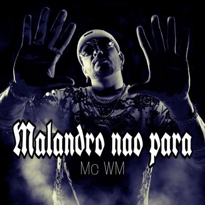 Malandro Nao Para By MC WM's cover