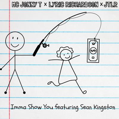 I'mma Show You By Sean Kingston, MC Jonny T, JTLR, Lyric Richardson's cover