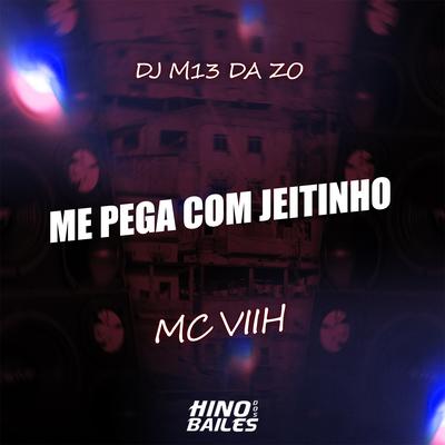 Me Pega Com Jeitinho By Mc Viih, DJ M13 DA ZO's cover