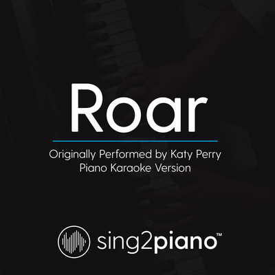 Roar (Originally Performed By Katy Perry) (Piano Karaoke Version) By Sing2Piano's cover