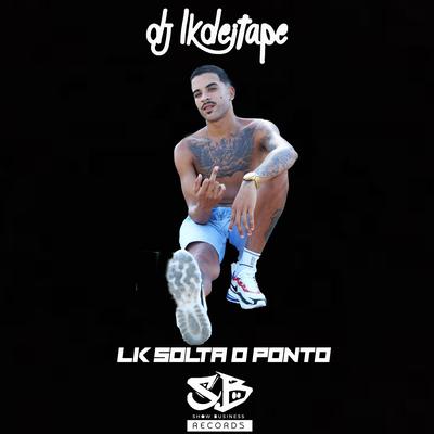 LK Solta o Ponto By DJ LK DE ITAPE's cover