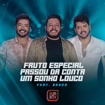 Fruto Especial / Passou da Conta / Um Sonho Louco (Ao Vivo) By Alan & Alex, Bruno's cover