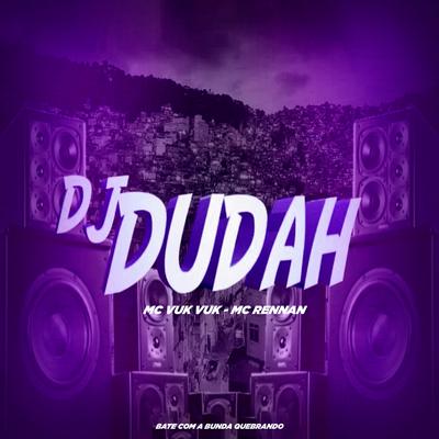 Bate Com a Bunda Quebrando (feat. MC Vuk Vuk & Mc Rennan) (feat. MC Vuk Vuk & Mc Rennan) By DJ DUDAH, Mc Vuk Vuk, Mc Rennan's cover