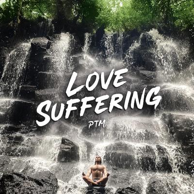 Love Suffering By PTM's cover