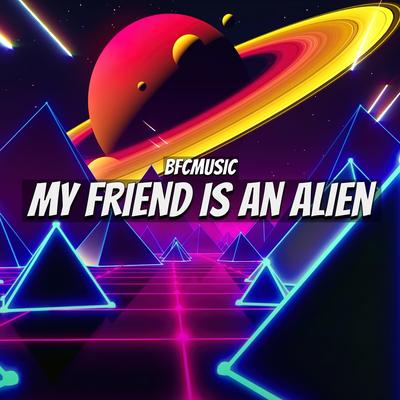 My Friend Is an Alien's cover