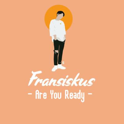 Are You Ready By Fransiskus, MICHELINO FRANSISKUS SINURAT's cover