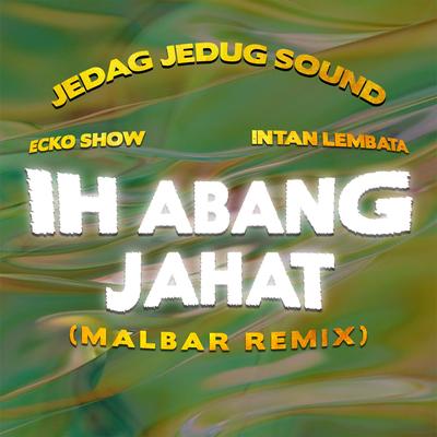 Ih Abang Jahat (Malbar Remix)'s cover