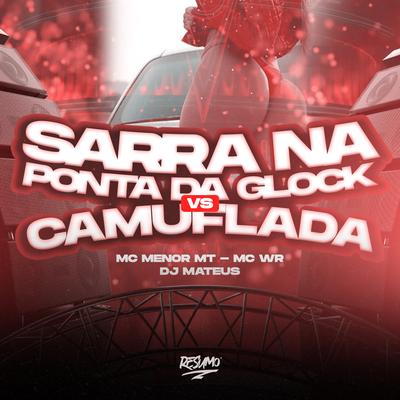 Sarra na Ponta da Glock X Camuflada By MC Menor MT, mc wr, Dj Mateus's cover